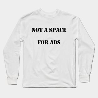 Not a Space for Ads Long Sleeve T-Shirt